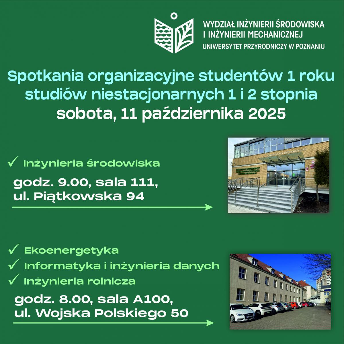 Spotkania organizacyjne dla studentów 1. roku studiów niestacjonarnych na Uniwersytecie Przyrodniczym w Poznaniu, 11 października 2025. Kierunki: Inżynieria środowiska (godz. 9:00, Piątkowska 94) oraz Ekoenergetyka, Informatyka, Inżynieria rolnicza (godz. 8:00, Wojska Polskiego 50).