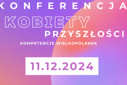 Plakat promocyjny konferencji "KONFERENCJA KOBIETY PRZYSZŁOŚCI" na pastelowym tle z gradientem w odcieniach różowo-koralowym i fioletowo-lawendowym, z efektami trójwymiarowych, zaokrąglonych kształtów. Centralny tytuł "KONFERENCJA KOBIETY PRZYSZŁOŚCI" wyróżnia się dużą, pogrubioną czcionką w jasnym kolorze z białym obramowaniem. Poniżej mniejszy napis "KOMPETENCJE WIELKOPOLANEK". Na dole widoczny prostokąt z datą "11.12.2024" w wyraźnej, pogrubionej czcionce.